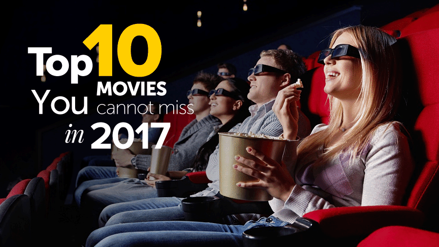 Top 10 Movies You Cannot Miss In 2017