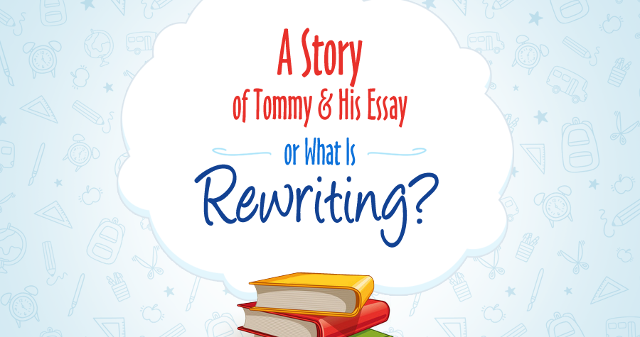 A Story of Tommy and His Essay or What Is Rewriting?