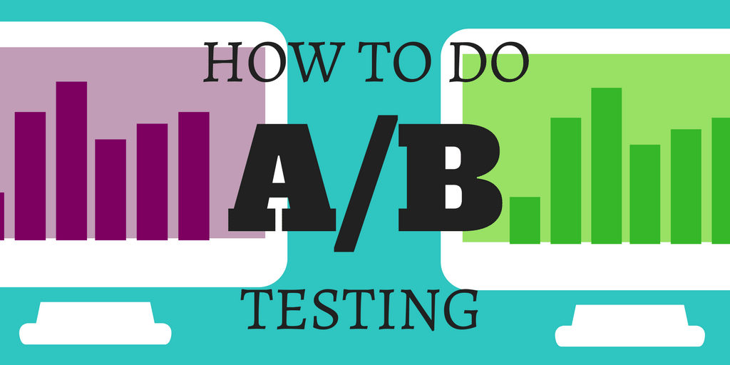 How to Do A/B Testing to Improve Your User Experience in 2017