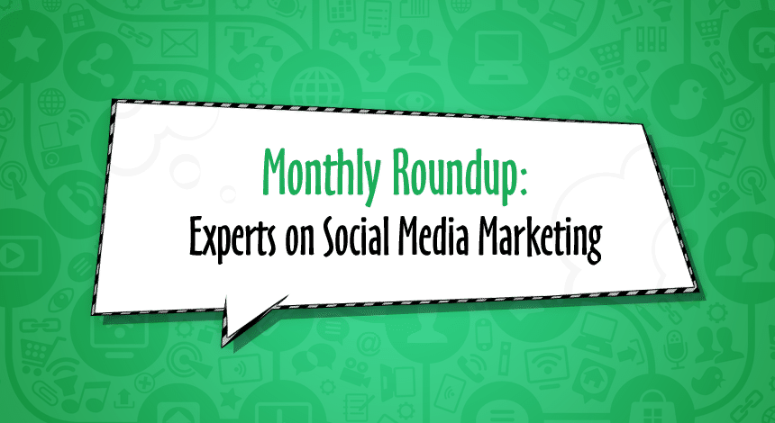 Monthly Roundup: Experts on Social Media Marketing