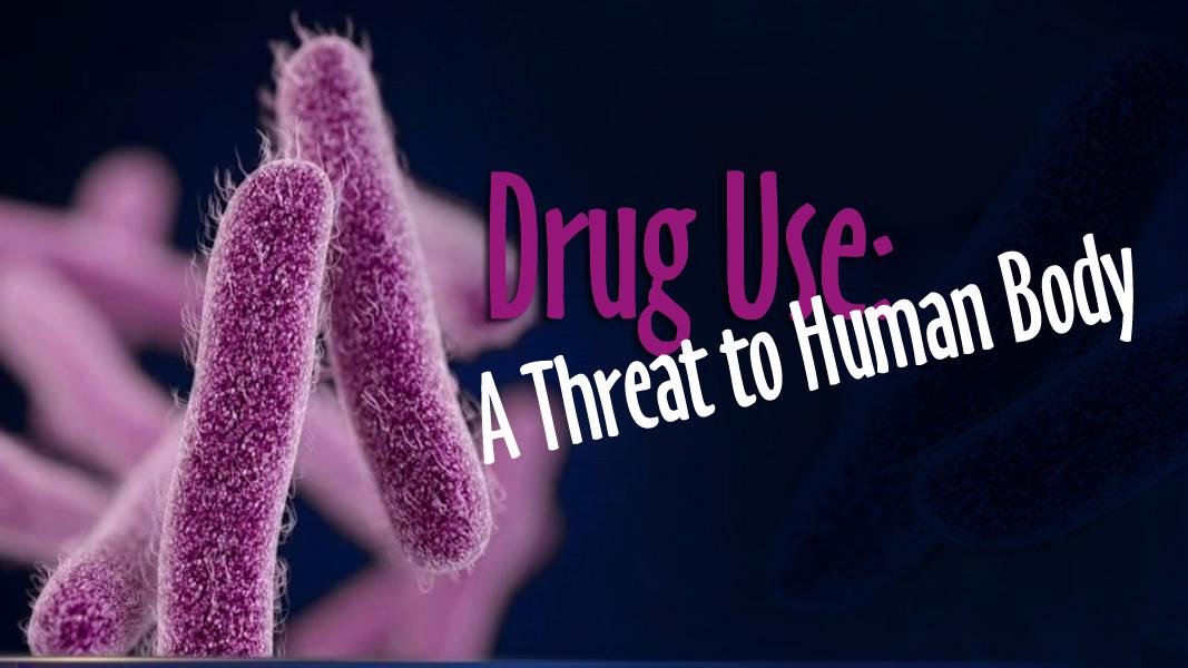 Drug Use: A Threat to Human Body