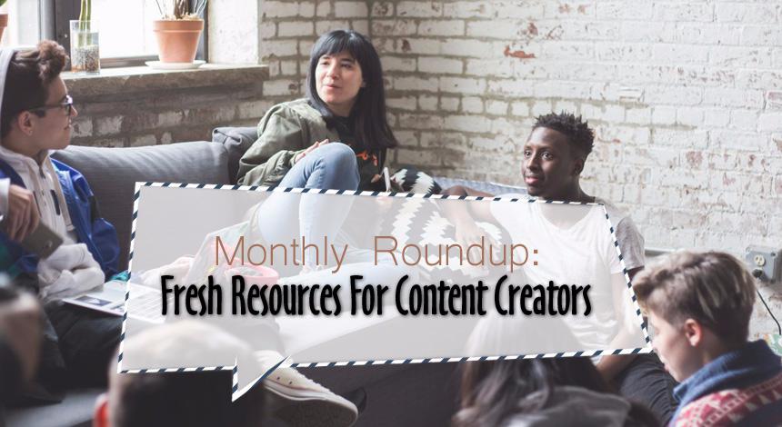 Monthly Roundup: Fresh Resources For Content Creators