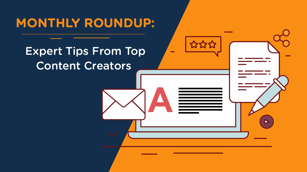 Monthly Roundup: Expert Tips From Top Content Creators