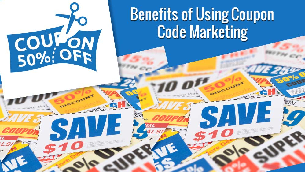 Benefits of Using Coupon Code Marketing
