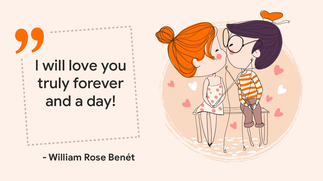"I will love you truly forever and a day!" -  William Rose Benét