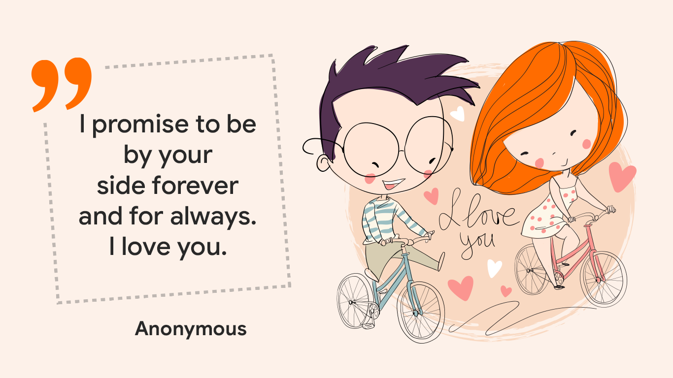 "I promise to be by your side forever and for always. I love you." Anonymous