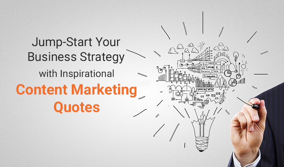 Jump-Start Your Business Strategy with Inspirational Content Marketing Quotes