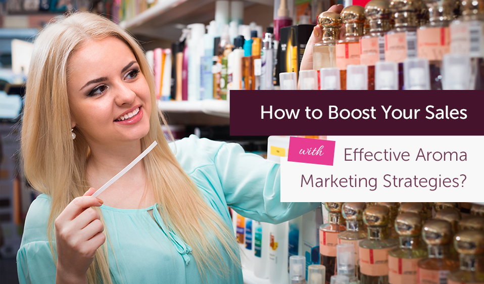 How to Boost Your Sales with Effective Aroma Marketing Strategies