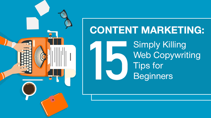 Content Marketing: 15 Simply Killing Web Copywriting Tips for Beginners [+Infographic]