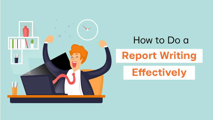 How to Do a Report Writing Effectively: Tips on Writing an Outstanding Report and a Free Report Writing Example