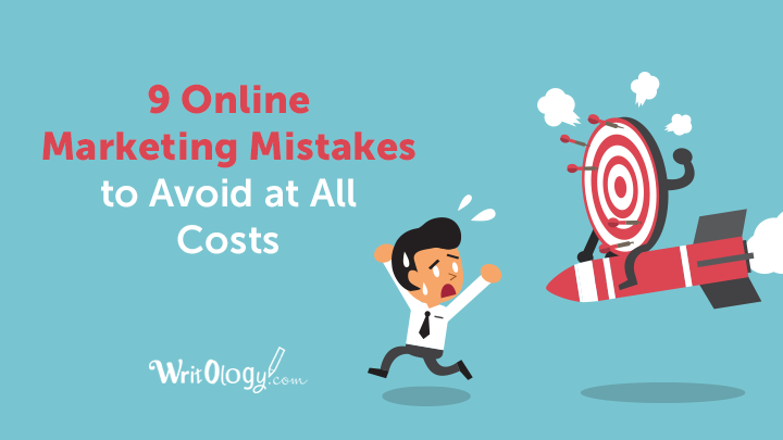 9 Inexcusable Online Marketing Mistakes to Avoid at All Costs