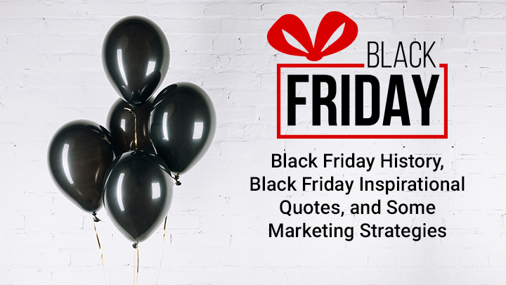 Black Friday History, Black Friday Inspirational Quotes, and Some Marketing Strategies