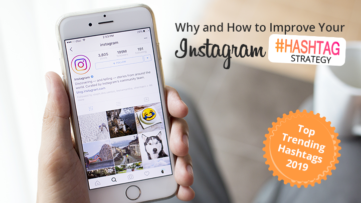 Why and How to Improve Your Instagram Hashtag Strategy - Top Trending Hashtags 2019