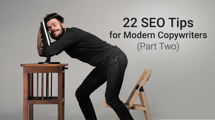22 SEO Tips for Modern Copywriters (Part Two) [Updated 2019]