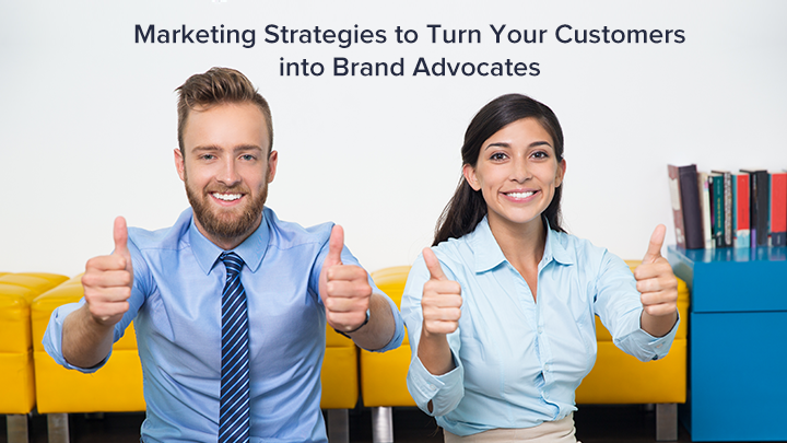 Marketing Strategies to Turn Your Customers into Brand Advocates [Guest Post]