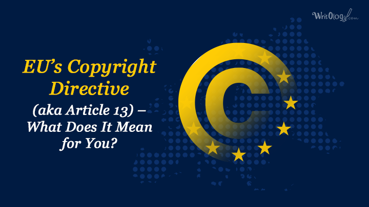 EU’s Copyright Directive (aka Article 13) – What Does It Mean for You?