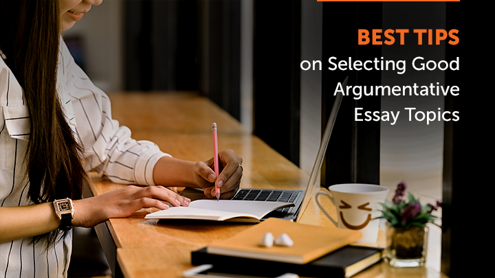 Refined Argumentative Essay Topics to Help You Create a Good Essay