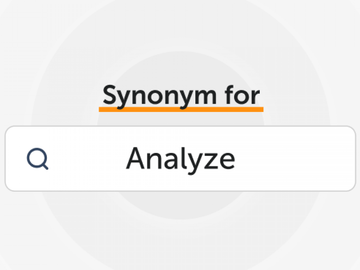 Synonyms for Analyze