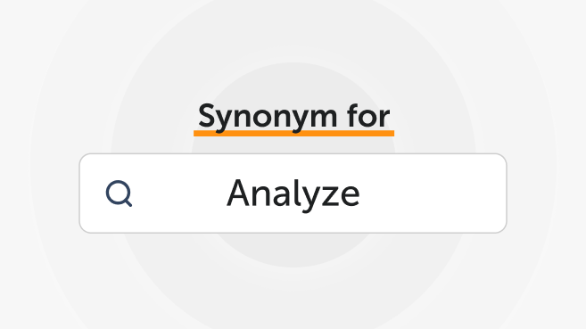 Synonyms for "Analyze"