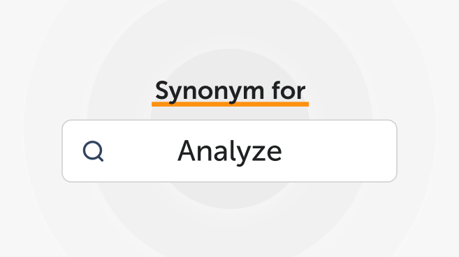Synonyms for analyze analyze synonyms