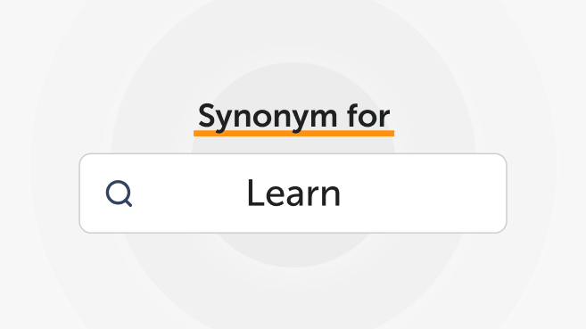 Synonyms for “Learn”