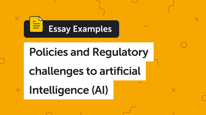 Policies and Regulatory challenges to artificial Intelligence (AI)