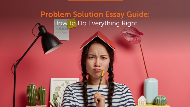 Problem Solution Essay Guide_ How to Do Everything Right