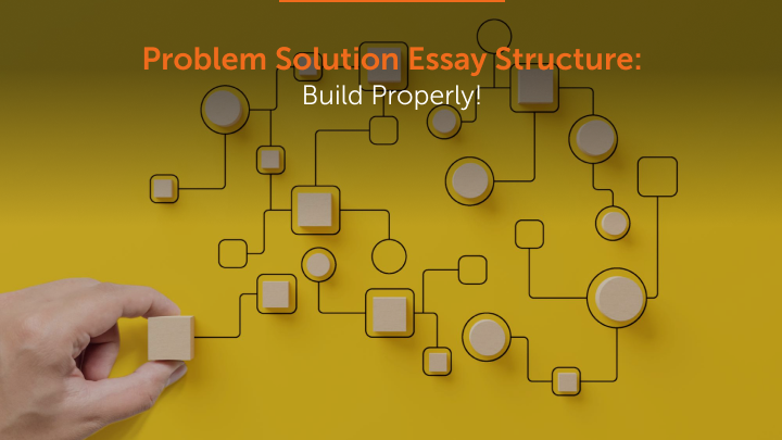 Problem Solution Essay Structure_ Build Properly!